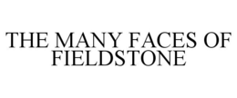 THE MANY FACES OF FIELDSTONE trademark