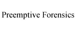 PREEMPTIVE FORENSICS trademark