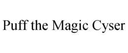PUFF THE MAGIC CYSER trademark