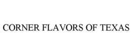 CORNER FLAVORS OF TEXAS trademark
