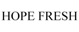 HOPE FRESH trademark