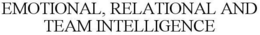 EMOTIONAL, RELATIONAL AND TEAM INTELLIGENCE trademark