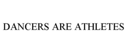 DANCERS ARE ATHLETES trademark