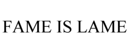 FAME IS LAME trademark