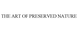 THE ART OF PRESERVED NATURE trademark