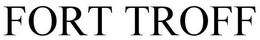 FORT TROFF trademark