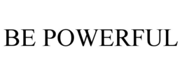 BE POWERFUL trademark