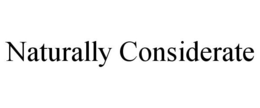 NATURALLY CONSIDERATE trademark