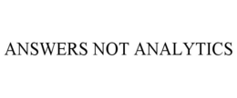 ANSWERS NOT ANALYTICS trademark
