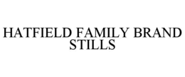 HATFIELD FAMILY BRAND STILLS trademark