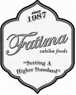 SINCE 1987 FATIMA ZABIHA FOODS "SETTING A HIGHER STANDARD" trademark