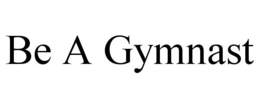BE A GYMNAST trademark