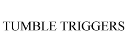 TUMBLE TRIGGERS trademark
