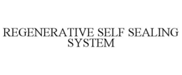 REGENERATIVE SELF SEALING SYSTEM trademark