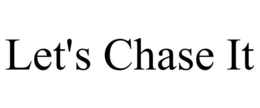 LET'S CHASE IT trademark