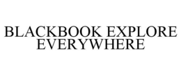 BLACKBOOK EXPLORE EVERYWHERE trademark