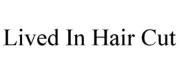 LIVED IN HAIR CUT trademark