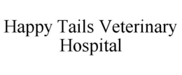 HAPPY TAILS VETERINARY HOSPITAL trademark