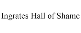 INGRATES HALL OF SHAME trademark