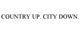 COUNTRY UP. CITY DOWN. trademark