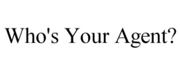 WHO'S YOUR AGENT? trademark
