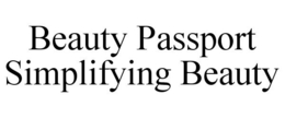 BEAUTY PASSPORT SIMPLIFYING BEAUTY trademark
