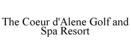THE COEUR D'ALENE GOLF AND SPA RESORT trademark