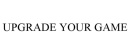 UPGRADE YOUR GAME trademark