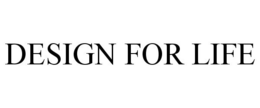 DESIGN FOR LIFE trademark