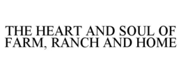 THE HEART AND SOUL OF FARM, RANCH AND HOME trademark