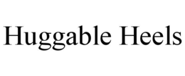 HUGGABLE HEELS trademark