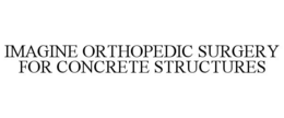 IMAGINE ORTHOPEDIC SURGERY FOR CONCRETE STRUCTURES trademark
