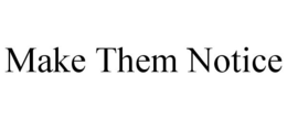 MAKE THEM NOTICE trademark