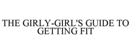 THE GIRLY-GIRL'S GUIDE TO GETTING FIT trademark