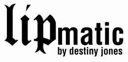 LIPMATIC BY DESTINY JONES trademark