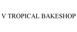 V TROPICAL BAKESHOP trademark