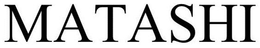 MATASHI trademark