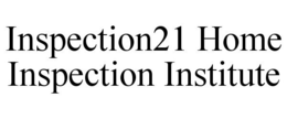 INSPECTION21 HOME INSPECTION INSTITUTE trademark
