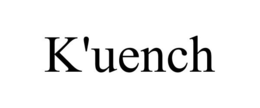 K'UENCH trademark