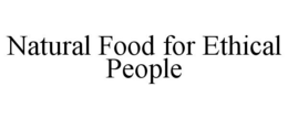 NATURAL FOOD FOR ETHICAL PEOPLE trademark