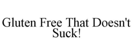 GLUTEN FREE THAT DOESN'T SUCK! trademark
