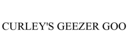 CURLEY'S GEEZER GOO trademark