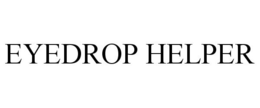 EYEDROP HELPER trademark