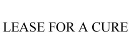 LEASE FOR A CURE trademark