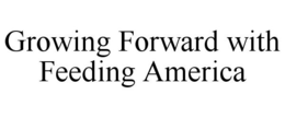 GROWING FORWARD WITH FEEDING AMERICA trademark