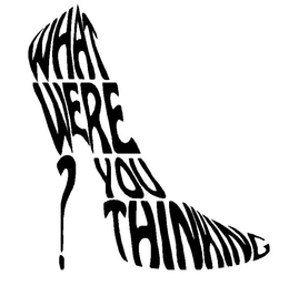 WHAT WERE YOU THINKING? trademark