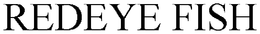 REDEYE FISH trademark