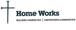 HOME WORKS BUILDING CHARACTER | EMPOWERING COMMUNITIES trademark