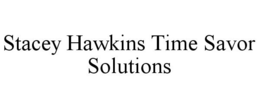 STACEY HAWKINS TIME SAVOR SOLUTIONS trademark