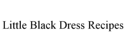LITTLE BLACK DRESS RECIPES trademark